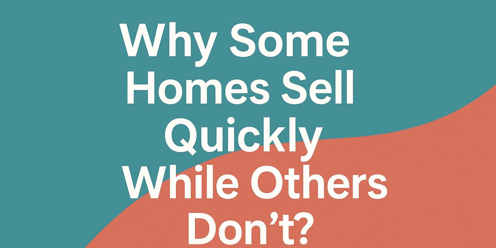 Why Some Homes Sell Quickly While Others Don't?
